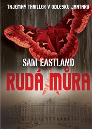 Rudá můra: Tajemný thriller v odlesku jantaru - Sam Eastland