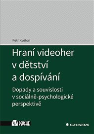 Hraní videoher v dětství a dospívání: Dopady a souvislosti v sociálně-psychologické perspektivě - Petr Květon