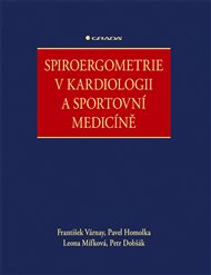 Spiroergometrie v kardiologii a sportovní medicíně - Petr Dobšák, Pavel Homolka, Leona Mífková, František Várnay