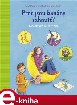 Levně Proč jsou banány zahnuté? - Petra Maria Schmittová, Christian Dreller