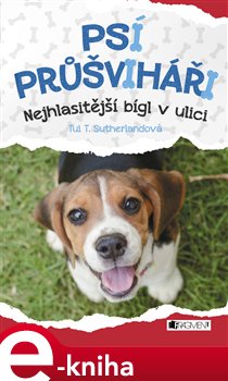 Psí průšviháři – Nejhlasitější bígl v ulici - Tui T. Sutherland