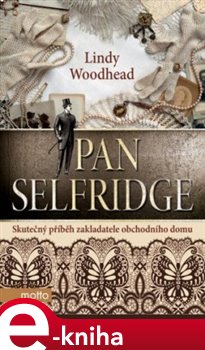 Levně Pan Selfridge. Skutečný příběh zakladatele obchodního domu - Linda Woodhead