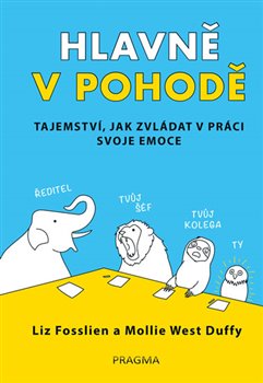 Levně Hlavně v pohodě - Tajemství, jak zvládat v práci svoje emoce - Liz Fosslien, Mollie West Duffy