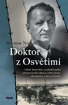 Levně Doktor z Osvětimi. Lékař, který těm, co přežili peklo vyhlazovacího tábora, vrátil zdraví, důstojnost a víru v člověka - Szymon Nowak