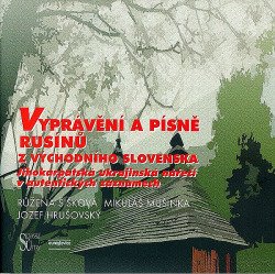 Levně Vyprávění a písně Rusínů z východního Slovenska. Jihokarpatská ukrajinská nářečí v autentických záznamech - Mikuláš Mušinka, Jozef Hrušovský, Růžena Šišková