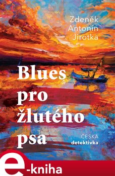 Blues pro žlutého psa - Zdeněk Antonín Jirotka