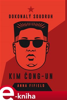 Levně Dokonalý soudruh Kim Čong-un - Anna Fifield