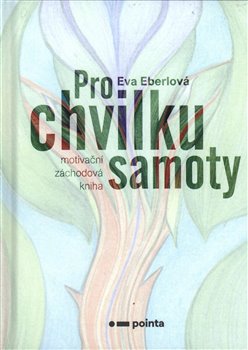 Levně Pro chvilku samoty. Motivační záchodová kniha - Eva Eberlová