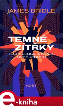 Levně Temné zítřky. Technologie a konec budoucnosti - James Bridle