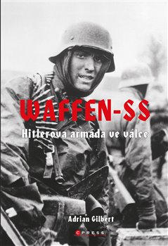 Levně Waffen-SS. Hitlerova armáda ve válce - Adrian Gilbert