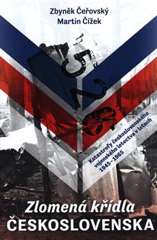 Zlomená křídla Československa - Katastrofy československého vojenského letectva v letech 1945-1965 koupíte na Kosmas.cz