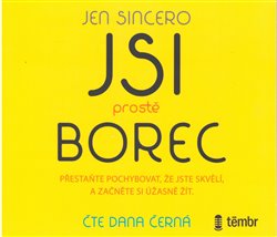Levně Jsi prostě borec. Přestaňte pochybovat, že jste skvělí, a začněte si úžasně žít - Jen Sincero
