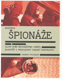Levně Historie špionáže. Tajný život špionážního umění, sabotáží a propagandy období postpravdy - Ernest Volkman