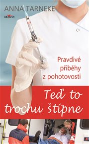 Teď to trochu štípne: Pravdivé příběhy z prostředí pohotovosti - Anna Tarneke