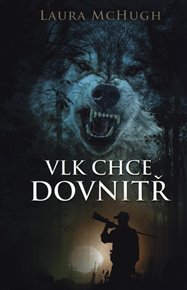 Vlk chce dovnitř - Laura McHugh