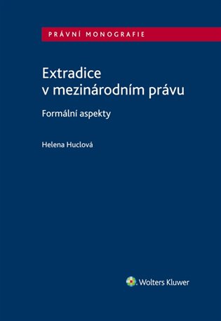 Extradice v mezinárodním právu. Formální aspekty - Helena Huclová