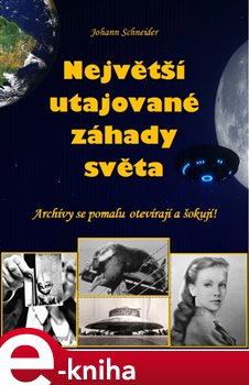 Levně Největší utajované záhady světa. Archívy se pomalu otevírají a šokují - Johann Schneider