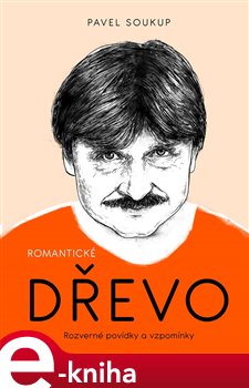 Levně Romantické dřevo. Rozverné povídky a vzpomínky - Pavel Soukup