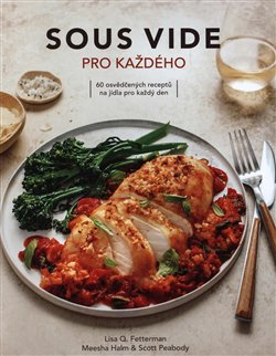 Levně Sous vide pro každého. 60 osvědčených receptů na jídla pro každý den - Lisa Q. Fetterman