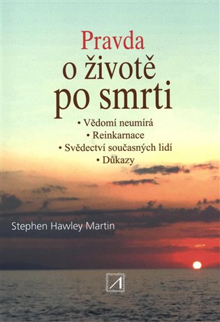 Pravda o životě po smrti - Stephen Hawley Martin