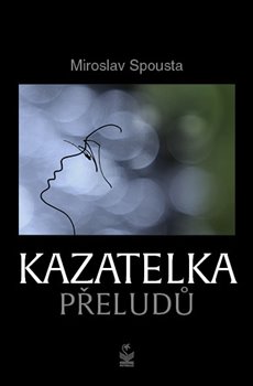 Levně Kazatelka přeludů - Miroslav Spousta
