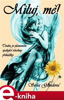 Levně Miluj, mě!. Touha je plamenem spalující všechny překážky - Soňa Glendová