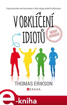 Levně V obklíčení idiotů. Vtipný průvodce vaší komunikací s šéfy, kolegy, přáteli či příbuznými - Thomas Erikson