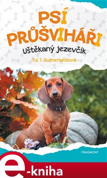 Levně Psí průšviháři – Uštěkaný jezevčík - Tui T. Sutherland