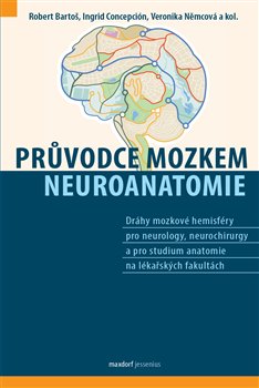 Levně Průvodce mozkem - Neuroanatomie - Ingrid J. Concepción S., Veronika Němcová, Robert Bartoš