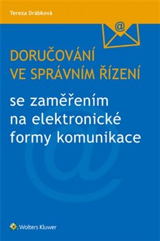 Levně Doručování ve správním řízení se zaměřením na elektronické formy komunikace - Tereza Drábková