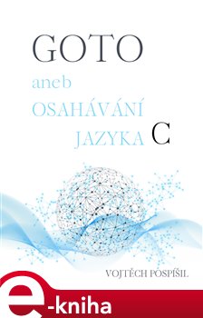 GOTO aneb Osahávání jazyka C - Vojtěch Pospíšil