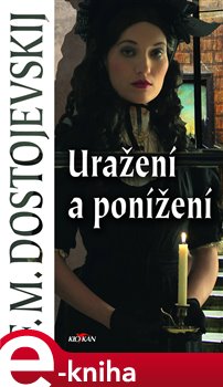 Levně Uražení a ponížení - Fjodor Michajlovič Dostojevskij