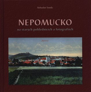 Nepomucko na starých pohlednicích a fotografiích - Bohuslav Šotola