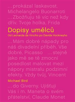 Dopisy umělců. Od Leonarda da Vinciho po Davida Hockneyho - Michael Bird