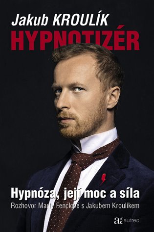 Hypnotizér - Hypnóza, její moc a síla - Jakub Kroulík, Marta Fenclová