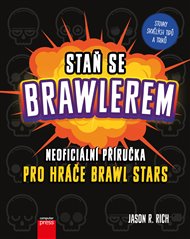 Staň se Brawlerem: Příručka pro hráče Brawl stars - Jason R. Rich