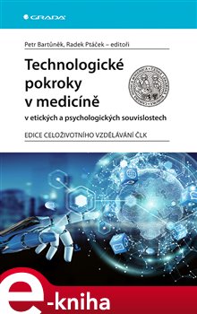 Levně Technologické pokroky v medicíně v etických a psychologických souvislostech - kolektiv, Petr Bartůněk, Radek Ptáček