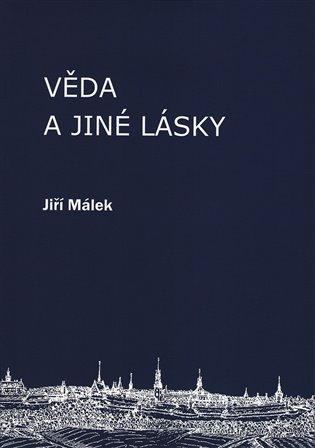 Věda a jiné lásky - Jiří Málek