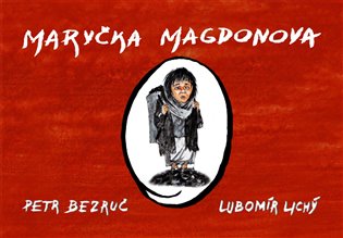 Maryčka Magdonova - Petr Bezruč, Lubomír Lichý