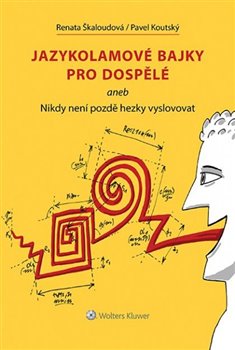 Levně Jazykolamové bajky pro dospělé aneb Nikdy není pozdě hezky vyslovovat - Renata Škaloudová