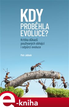 Kdy proběhla evoluce?. Kritika důkazů používaných obhájci i odpůrci evoluce - Petr Jelínek