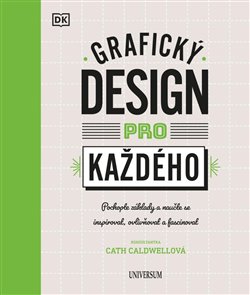 Levně Grafický design pro každého. Pochopte základy a naučte se inspirovat, ovlivňovat a fascinovat