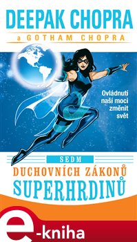 Levně Sedm duchovních zákonů superhrdinů. Ovládnutí naší moci změnit svět - Gotham Chopra, Deepak Chopra