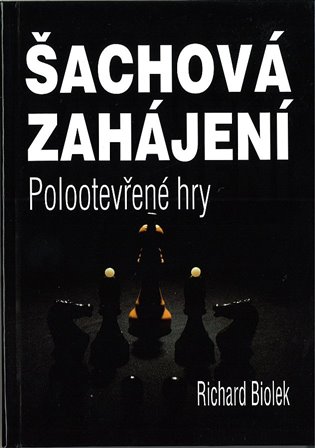 Šachová zahájení - Polootevřené hry - Richard Biolek