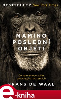 Levně Mámino poslední objetí. Co nám emoce zvířat prozrazují o nás samých - Frans de Waal
