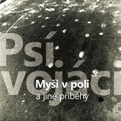 Levně Myši v poli a jiné příběhy - Psí vojáci