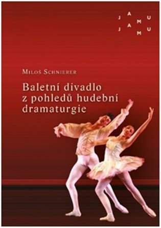 Baletní divadlo z pohledů hudební dramaturgie - Miloš Schnierer