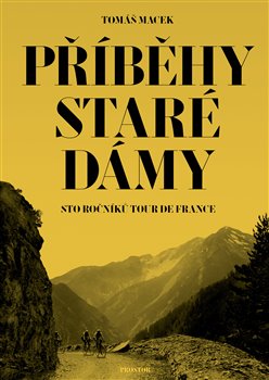 Levně Příběhy Staré dámy. Sto ročníků Tour de France - Tomáš Macek