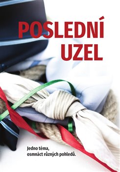 Poslední uzel. Jedno téma, osmnáct různých pohledů.