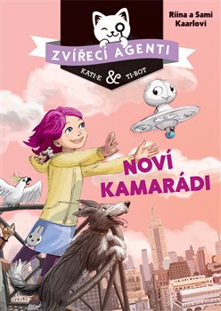 Levně Zvířecí agenti - Noví kamarádi - Tammi Kaarla, Sami Kaarla